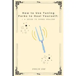 How to use tuning forks to heal yourself: A guide to sound healing Paperback – November 3, 2024