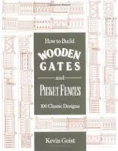 USED-How to Build Wooden Gates and Picket Fences: 100 Classic Designs by Kevin Geist (Paperback)