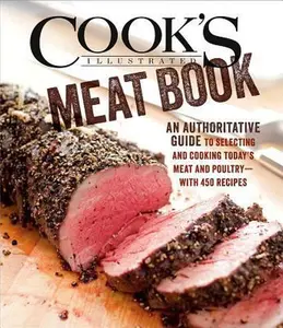 USED-Cook's Illustrated Meat Book: The Game-Changing Guide That Teaches You How to Cook Meat and Poultry with 425 Bulletproof Recipes by Editors at Cook's Illustrated (Hardcover)