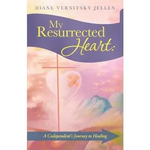 USED-My Resurrected Heart: A Codependent's Journey to Healing by Jellen, Diane Vernitsky (Paperback)
