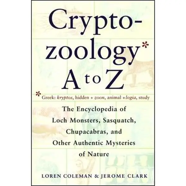 Cryptozoology A to Z: The Encyclopedia of Loch Monsters Sasquatch Chupacabras and Other Authentic M -- Loren Coleman, Paperback