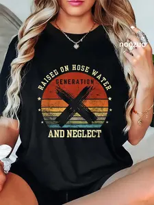100% Cotton Retro Generation X - Gen X Raised On Hose Water And Neglect T-Shirt