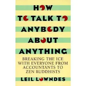 USED-How to Talk to Anybody About Anything: Breaking the Ice With Everyone from Accountants to Zen Buddhists by Leil Lowndes (Paperback)