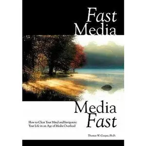 USED-Fast Media, Media Fast: How to Clear Your Mind and Invigorate Your Life In an Age of Media Overload by Cooper, Thomas W. (Paperback)