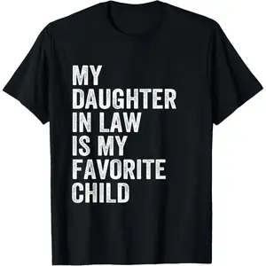 Cotton My Daughter In Law Is My Favorite Child Fathers Day T Shirt