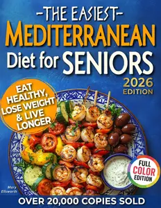 The Easiest Mediterranean Diet Cookbook for Seniors: A Complete Evidence-Based Guide to Healthy Eating, Weight Management, and Longevity | Delicious ... 60 (The Easiest Healthy Diets for Seniors)