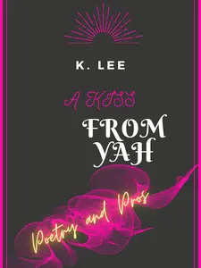 K. Lee A Kiss From Yah - Book of Poetry and Prose by KLE Publishing Pure Sincere Love Letters from Yah Comforting and True Love Expressions