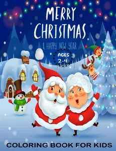 Christmas Coloring Book For Kids Ages 2-4: Features:Santa Clause, Reindeer, Snowmen, Christmas Tree, Gingerbread and so much more !