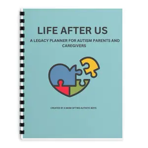 Life After Us: A legacy Planner for Autism Parents and Caregivers