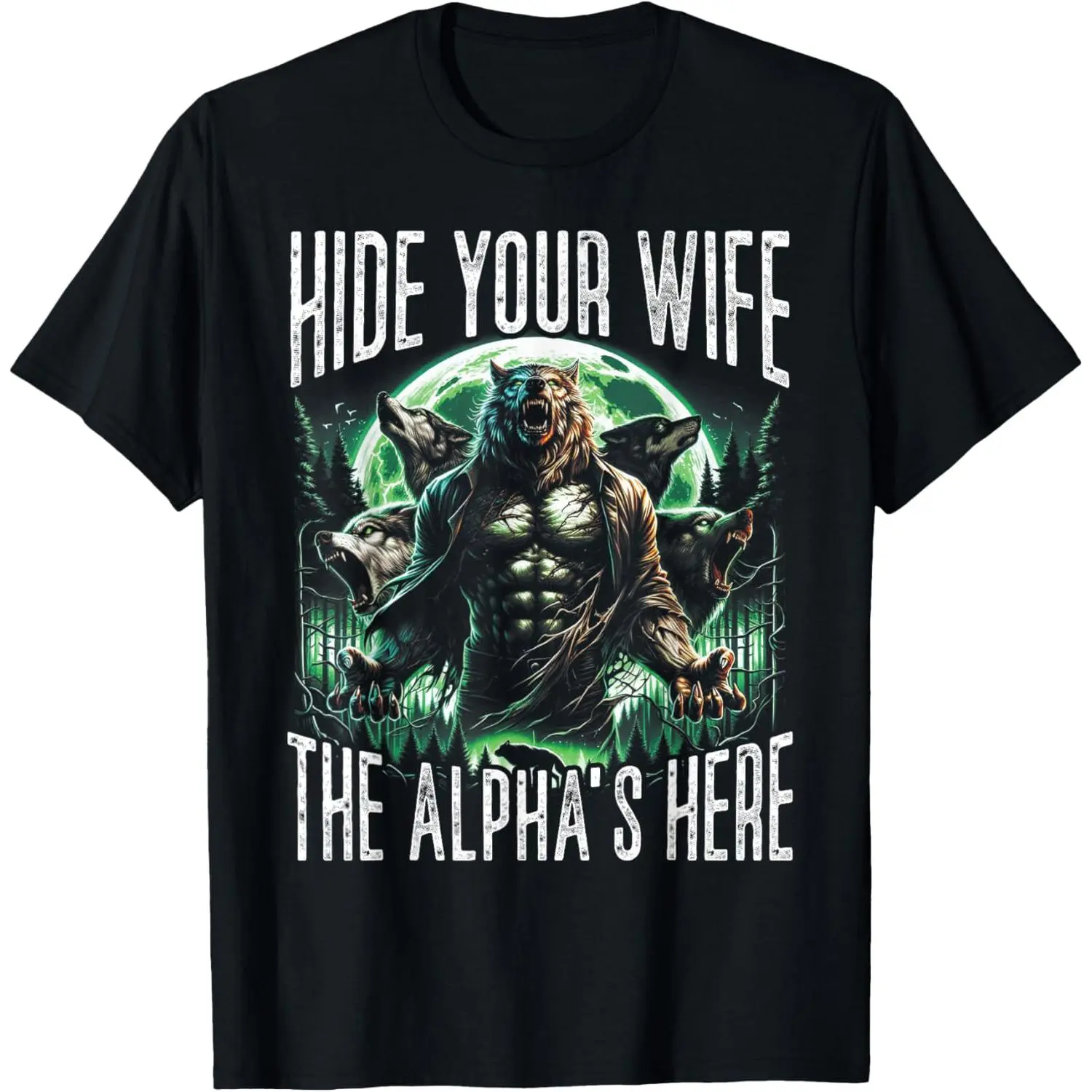 Hide Your Wife The Alpha Is Here Wolf Male Werwolf Meme Men T-Shirt