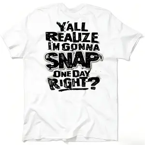 Y'all Realize I'm Gonna Snap One Day Right? T-Shirt | Funny Stress Relief Meme Graphic Tee | Vintage Distressed Sarcastic Print Shirt | Sarcasm Humor Gift for Men Women | Unisex Casual Streetwear Top