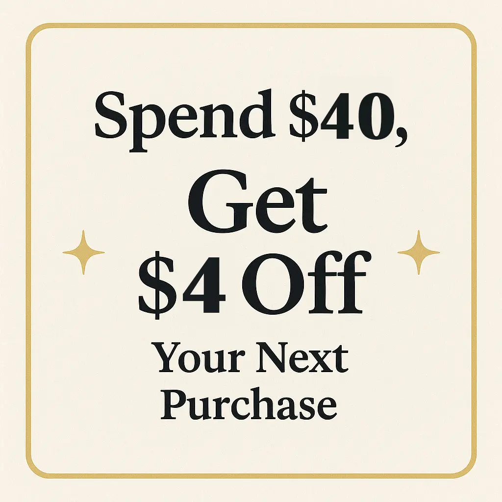 Spend $40, Get $4 Off Your Next Purchase