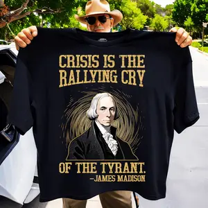 James Madison Crisis Is The Rallying Cry of The Tyrant shirt, hoodie, sweatshirt Menswear Tops Menswear Tops