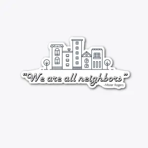 We are all neighbors - decal sticker