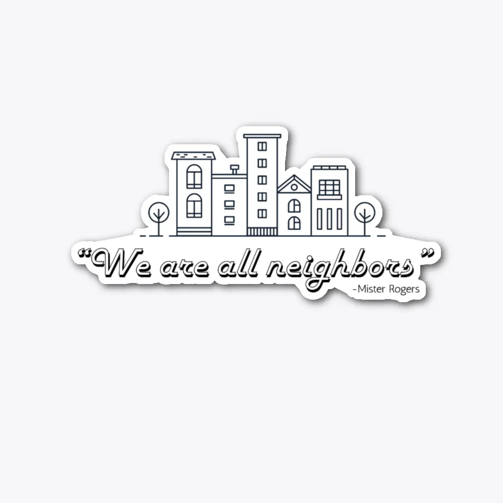 We are all neighbors - decal sticker We are all neighbors - decal sticker