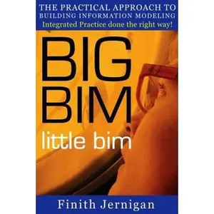 USED-BIG BIM little Bim: The Practical Approach to Building Information Modeling Integrated Practice done the right Way! by Jernigan Aia, Finith E. (Paperback)