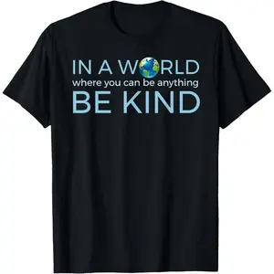 "In a World Where You Can Be Anything, Be Kind" Humanity Tee T-Shirt