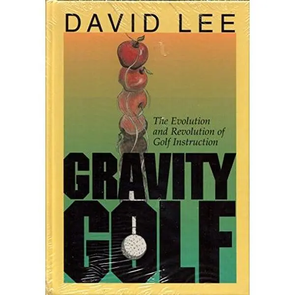 USED-Gravity Golf: The Evolution & Revolution of Golf Instruction by David C. Lee (Hardcover)