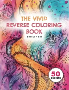 The Vivid Reverse Coloring Book: For boosting creativity, mindfulness and relieving stress