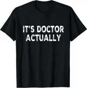100% Cotton  Unisex 'It's doctor actually' Funny PHD Shirt for Doctor Physician T-Shirt