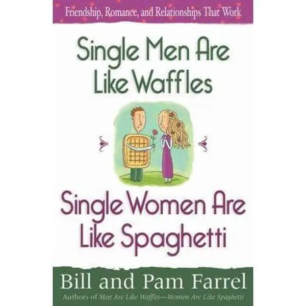 USED-Single Men Are Like Waffles—Single Women Are Like Spaghetti: Friendship, Romance, and Relationships That Work by Bill Farrel (Paperback)