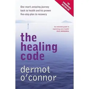 USED-The Healing Code: One Man's Amazing Journey Back to Health and His Proven Five-step Plan to Recovery by Dermot O' (Paperback)