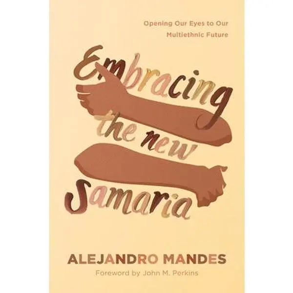 USED-Embracing the New Samaria: Opening Our Eyes to Our Multiethnic Future by Mandes, Alejandro (Paperback)