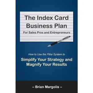 USED-The Index Card Business Plan for Sales Pros and Entrepreneurs: How to Use the Pillar System to Simplify Your Strategy and Magnify Your Results by Margolis, Brian Eric (Paperback)