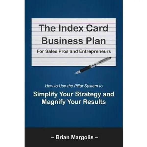 USED-The Index Card Business Plan for Sales Pros and Entrepreneurs: How to Use the Pillar System to Simplify Your Strategy and Magnify Your Results by Margolis, Brian Eric (Paperback)