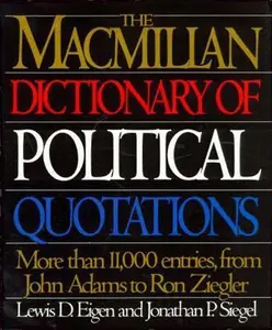 USED-The Macmillan Dictionary of Political Quotations: More than 11,000 Entries from John Adams to Ron Ziegler by Lewis D. Eigen (Paperback)