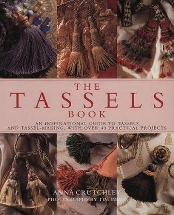 USED-The Tassels Book: An Inspirational Guide to Tassels and Tassel Making With over 40 Practical Projects by Anna Crutchley (Hardcover)