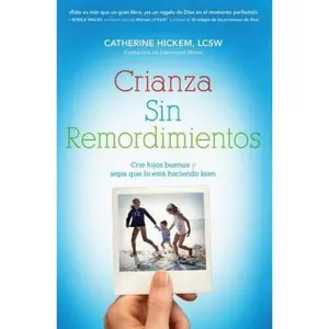USED-En Crianza Sin Remordimientos: Crie Hijos Buenos Y Sepa Que Lo Est�� Haciendo Bien = Regret Free Parenting by Hickem, Catherine (Paperback)