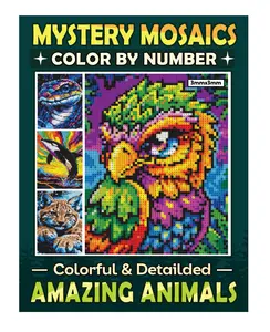 Mystery Mosaics Color By Number Amazing Animals: Reveal Stunning Animal Artworks One Square at a Time with Pixel Art – A Fun and Relaxing Color Quest for Stress Relief
