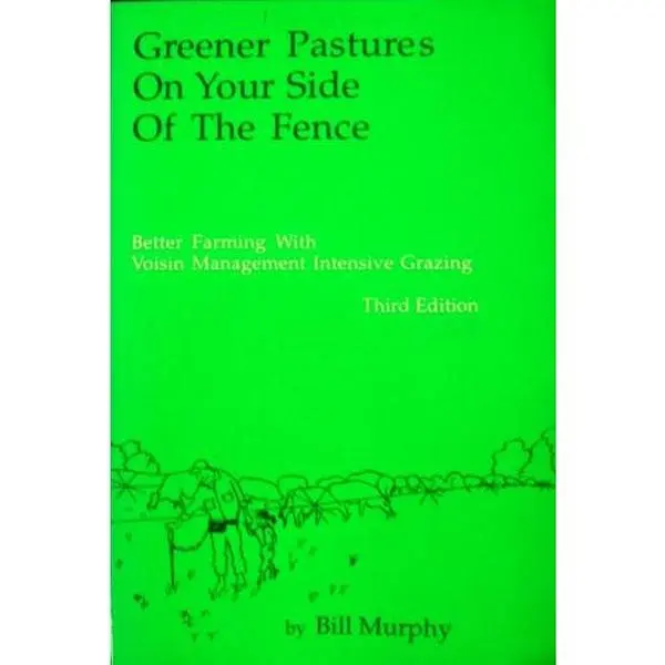 USED Book - Greener Pastures on Your Side of the Fence: Better Farming With Voisin Grazing Management by Bill Murphy (Paperback) - english