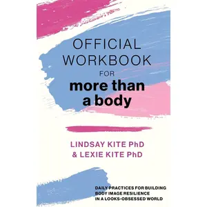 Official Workbook for More Than a Body: Daily Practices for Building Body Image Resilience in a Looks-Obsessed World Paperback – January 10, 2024