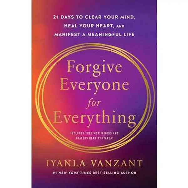 Forgive Everyone for Everything: 21 Days to Clear Your Mind, Heal Your Heart, and Manifest a ...