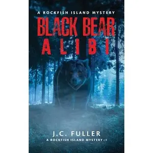 Black Bear Alibi- A Rockfish Island Mystery -- J. C. Fuller - Paperback