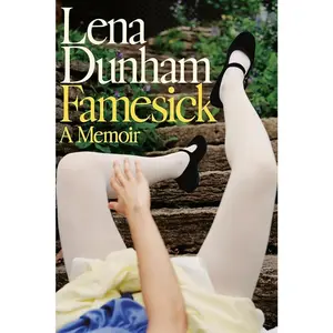 Famesick: A Memoir by Lena Dunham