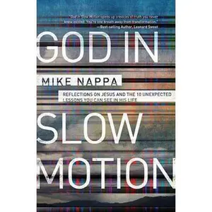 USED-God in Slow Motion: Reflections on Jesus and the 10 Unexpected Lessons You Can See in His Life by Nappa, Mike (Paperback)