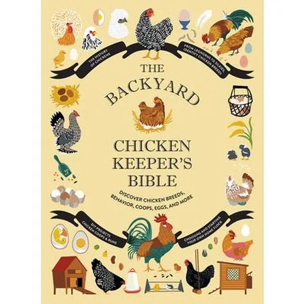 The Backyard Chicken Keeper's Bible: Discover Chicken Breeds, Behavior, Coops, Eggs, and More -- Jessica Ford, Hardcover