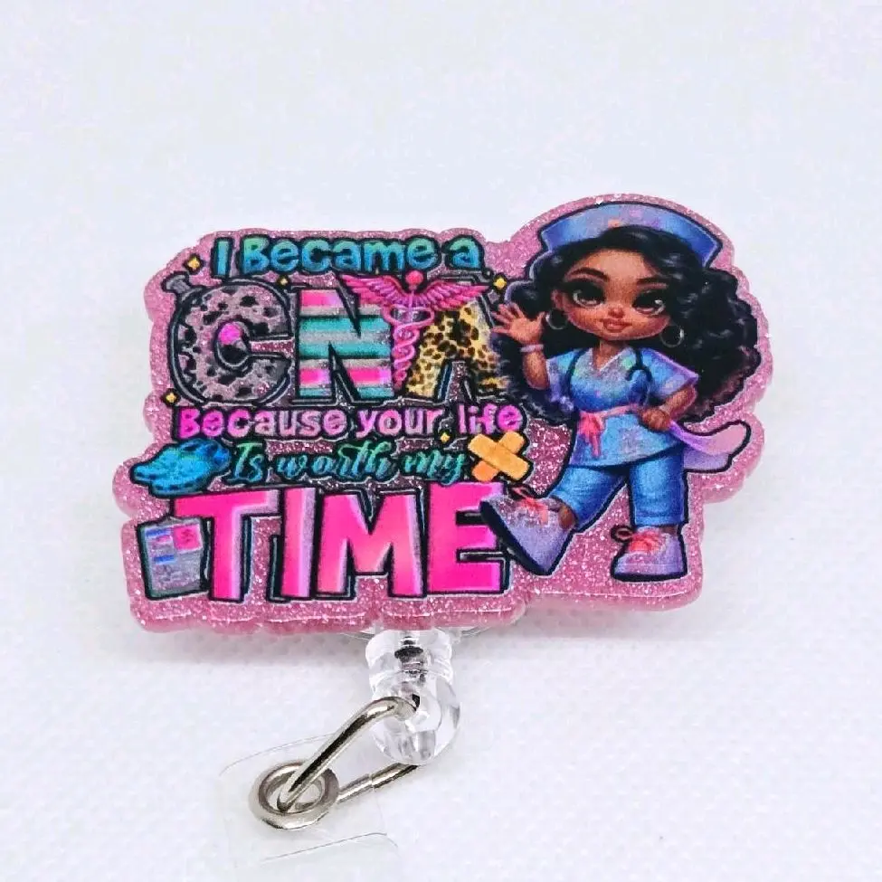 I Became A CNA Because Your Life Is Worth My Time Glitter Acrylic Retractable Badge ID Reel Belt or Alligator Clip nurse doctor identification supply card id badge hospital worker retractable clip cute badge reel