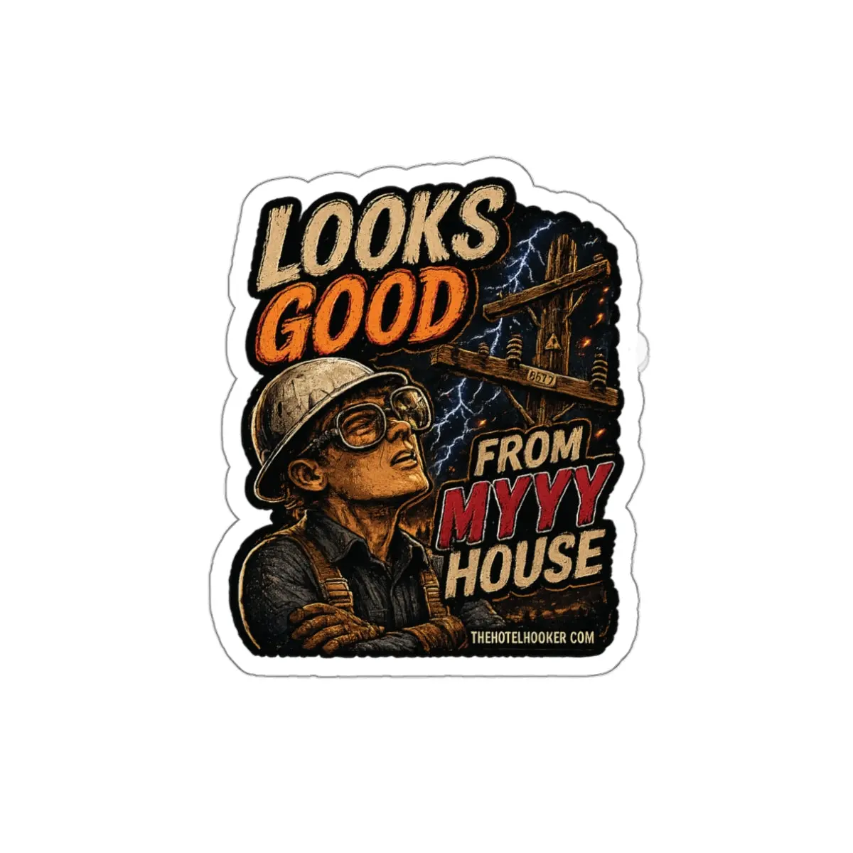 “Looks Good From Myyyy House” Lineman Sticker