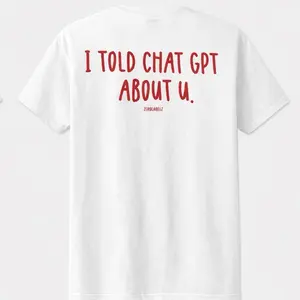 I Told Chat About You Tee – Viral Statement Shirt