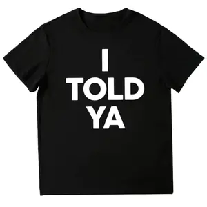 I TOLD YA Funny Casual T-Shirt – Minimalist Graphic Tee for Men and Women