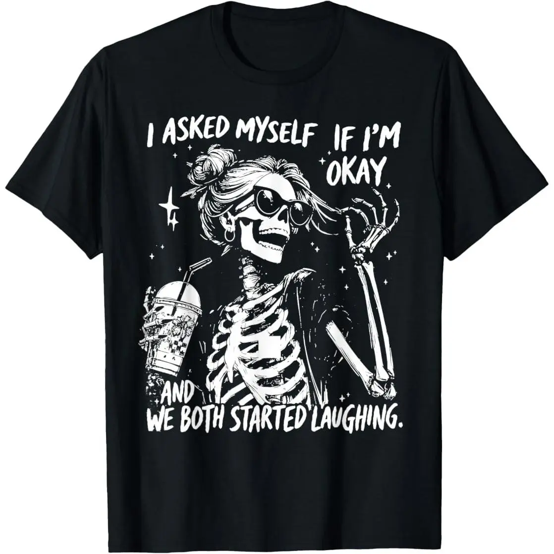 I Asked Myself If I'm Ok and We Both Started Laughing Funny T-Shirt good graphic tees
