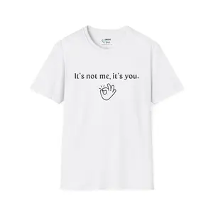 It's not me, it's you T-Shirt | Funny Breakup Quote Tee