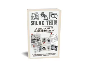 Solve This! A Who Done It Murder Mystery: 10 Fun Crimes and Murders You Need to Solve with the Clues Provided