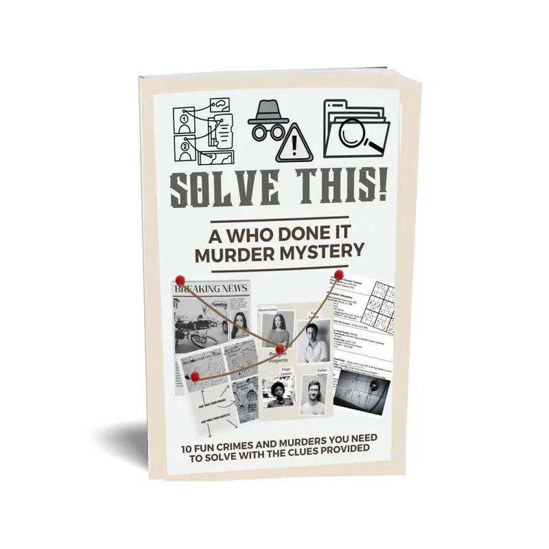Solve This! A Who Done It Murder Mystery: 10 Fun Crimes and Murders You Need to Solve with the Clues Provided