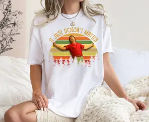 It Just Doesn't Matter Vintage T-Shirt, Meatballs Shirt, Old Movie Quote Unisex T Shirt, Sweatshirt, Hoodie