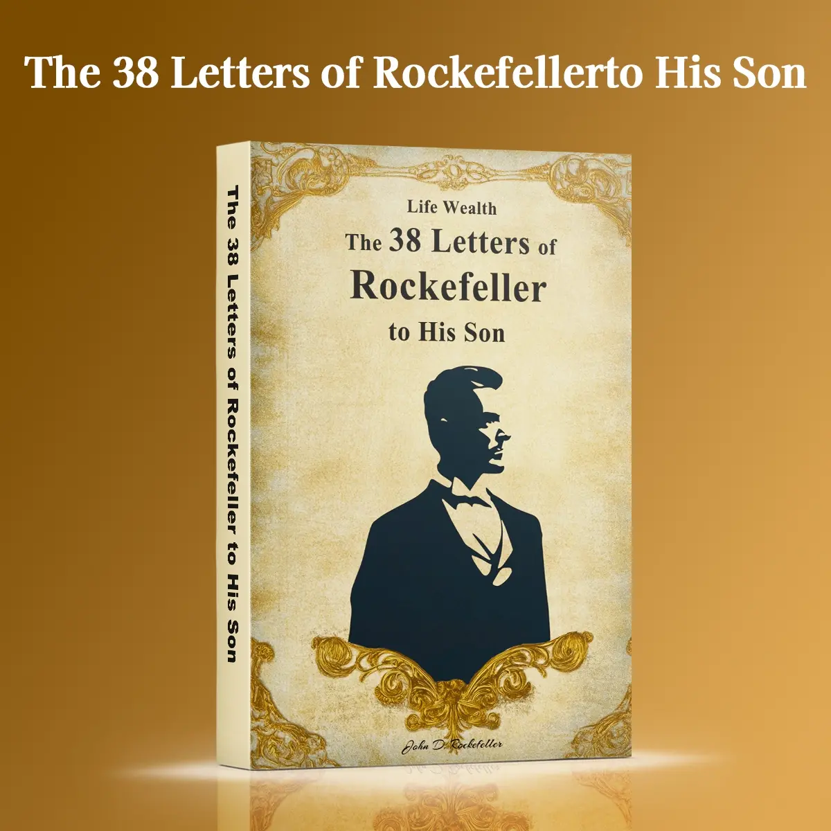 Rockefeller’s 38 Letters to His Son: Timeless Words of Wisdom on Wealth ...